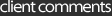 client comments